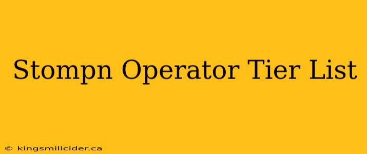 Stompn Operator Tier List