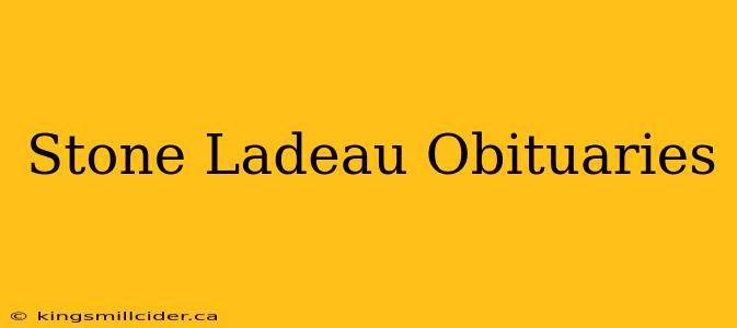 Stone Ladeau Obituaries