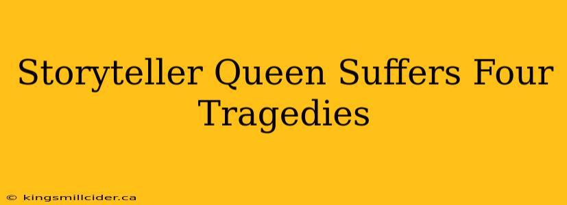 Storyteller Queen Suffers Four Tragedies