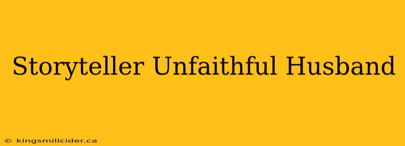 Storyteller Unfaithful Husband