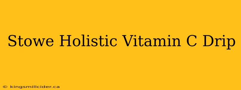 Stowe Holistic Vitamin C Drip