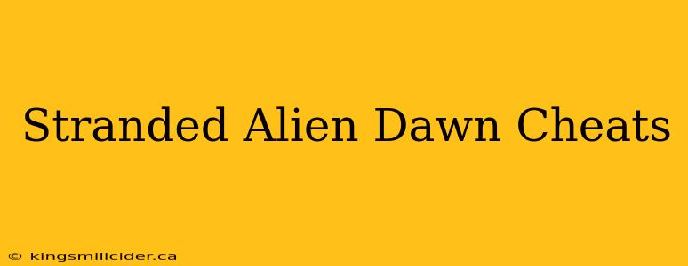 Stranded Alien Dawn Cheats