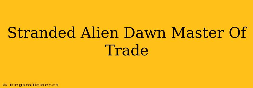 Stranded Alien Dawn Master Of Trade