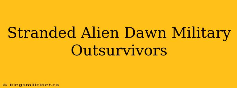 Stranded Alien Dawn Military Outsurvivors