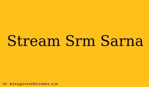 Stream Srm Sarna