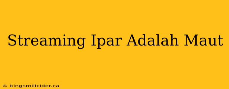 Streaming Ipar Adalah Maut