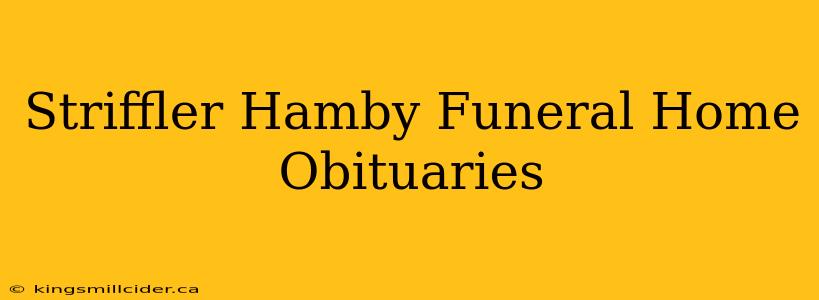 Striffler Hamby Funeral Home Obituaries