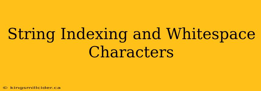 String Indexing and Whitespace Characters