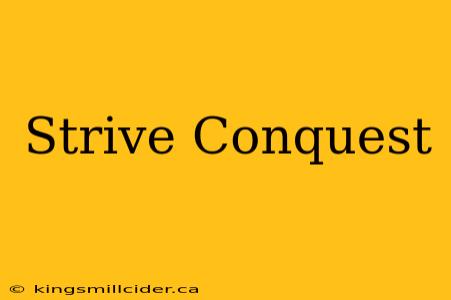 Strive Conquest