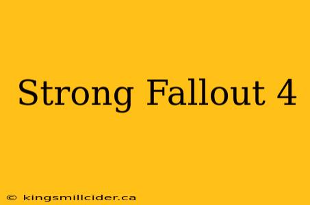 Strong Fallout 4