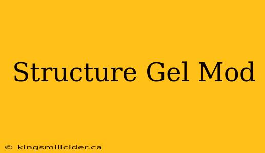 Structure Gel Mod