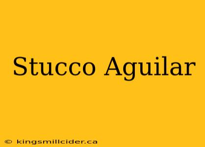 Stucco Aguilar