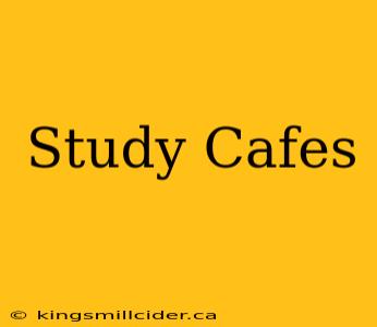 Study Cafes