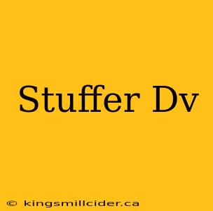 Stuffer Dv