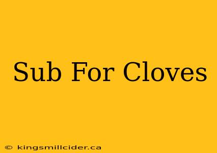 Sub For Cloves