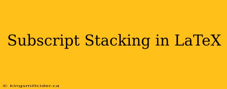 Subscript Stacking in LaTeX