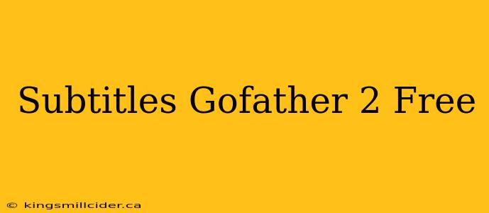 Subtitles Gofather 2 Free