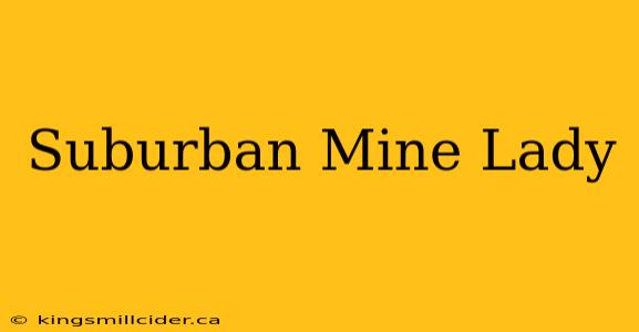 Suburban Mine Lady