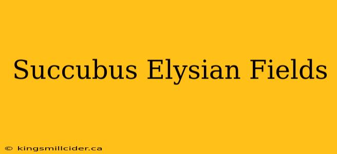 Succubus Elysian Fields