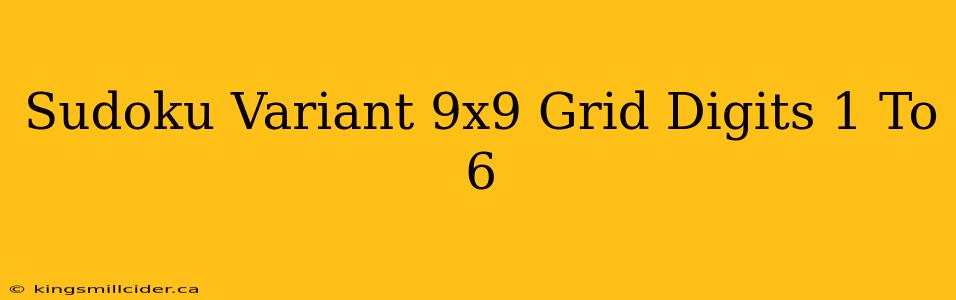 Sudoku Variant 9x9 Grid Digits 1 To 6