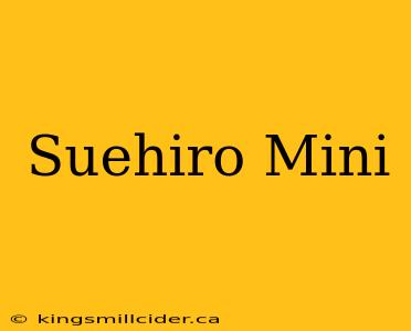 Suehiro Mini