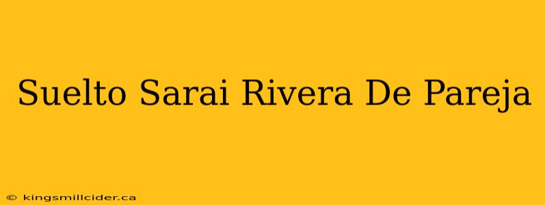 Suelto Sarai Rivera De Pareja