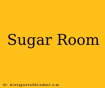 Sugar Room