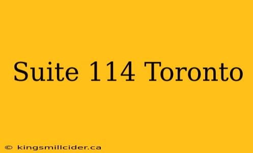 Suite 114 Toronto