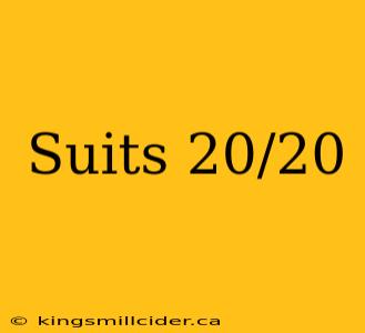 Suits 20/20