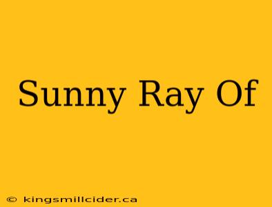 Sunny Ray Of