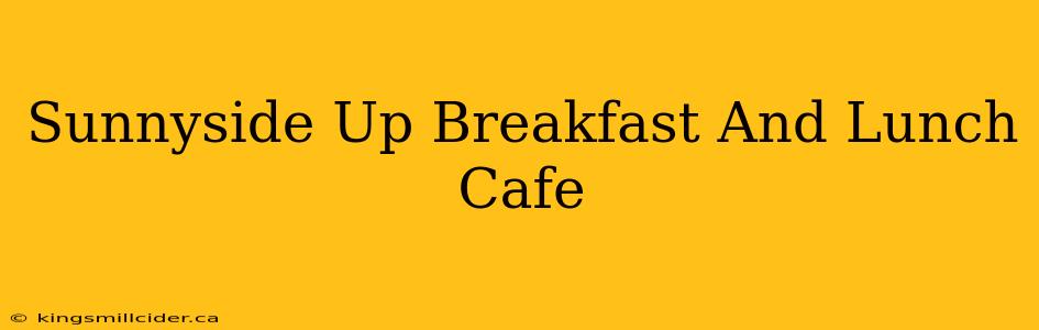 Sunnyside Up Breakfast And Lunch Cafe