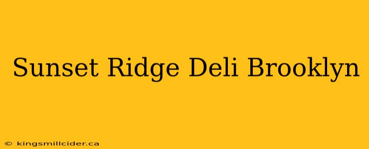 Sunset Ridge Deli Brooklyn