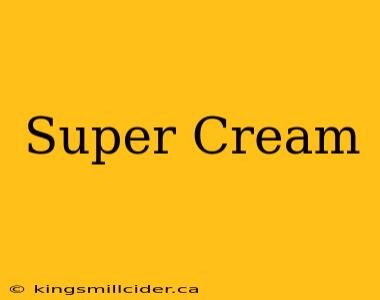 Super Cream