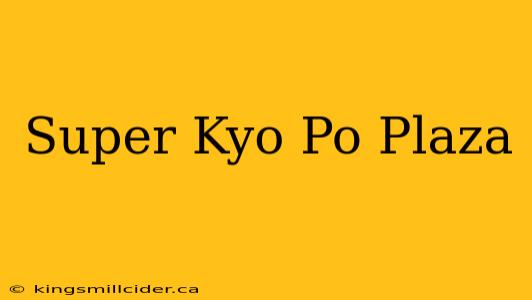 Super Kyo Po Plaza