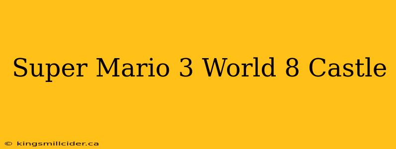 Super Mario 3 World 8 Castle