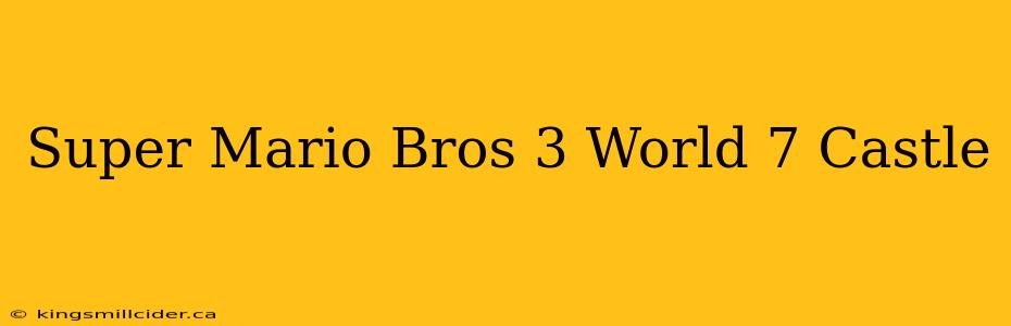 Super Mario Bros 3 World 7 Castle