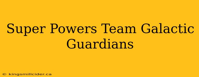 Super Powers Team Galactic Guardians