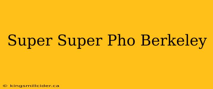 Super Super Pho Berkeley