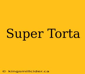 Super Torta