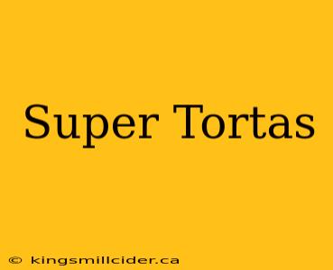 Super Tortas