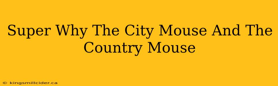 Super Why The City Mouse And The Country Mouse