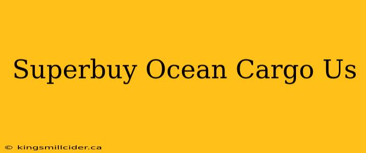 Superbuy Ocean Cargo Us