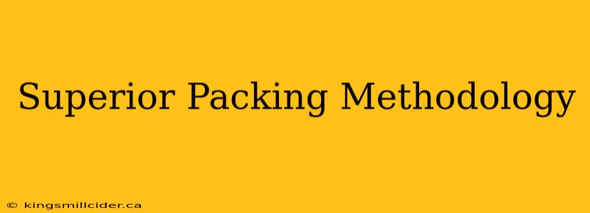 Superior Packing Methodology