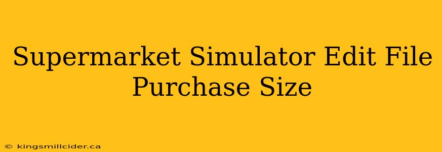 Supermarket Simulator Edit File Purchase Size