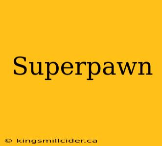 Superpawn