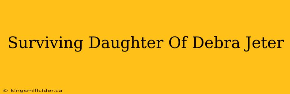 Surviving Daughter Of Debra Jeter