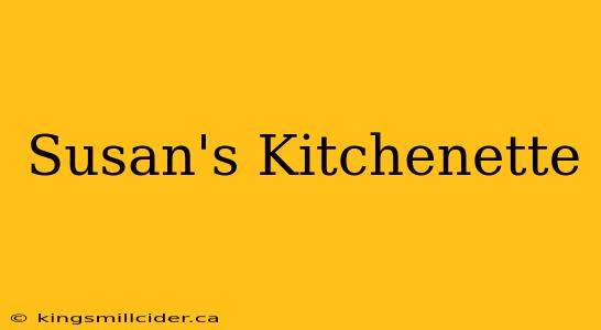 Susan's Kitchenette