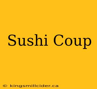 Sushi Coup