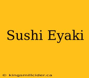 Sushi Eyaki