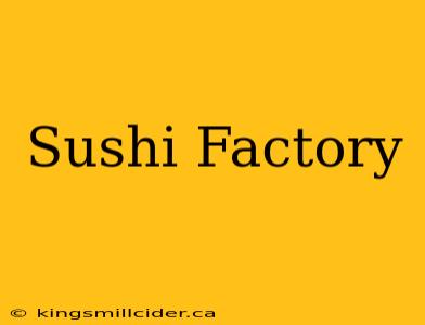 Sushi Factory